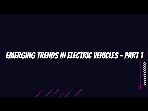 Emerging Trends in Electric Vehicles - Part 1